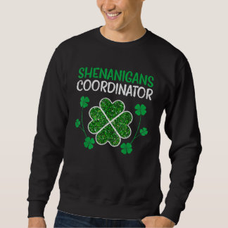 Shenanigans Coordinator  St Patricks Day Teacher Sweatshirt