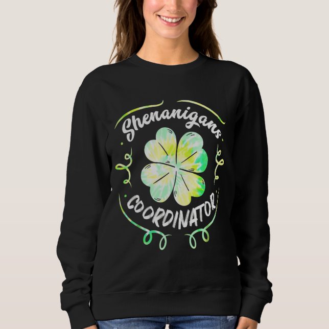 Shenanigans Coordinator St Patrick's Day Tie Dye S Sweatshirt (Front)