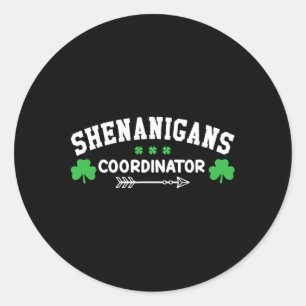 Shenanigans Coordinator Teacher Men Women St Patri Classic Round Sticker