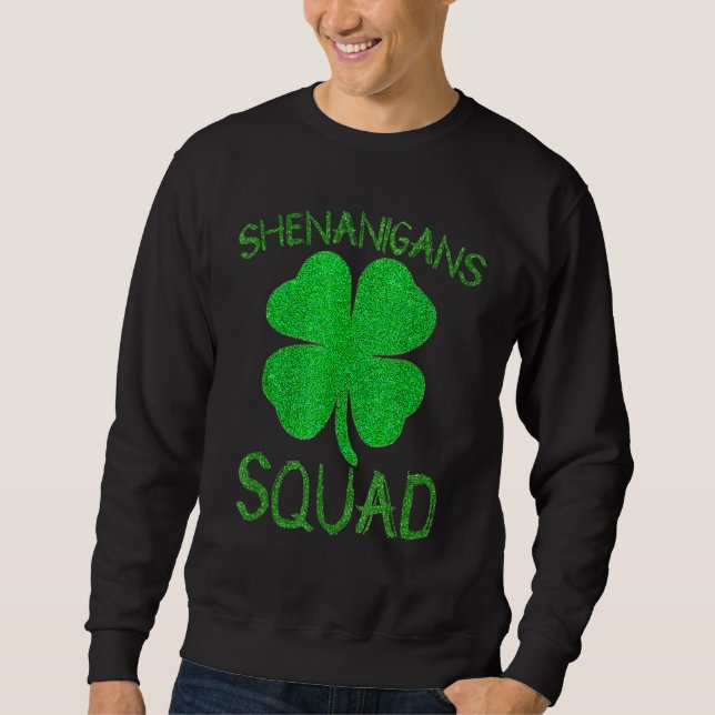Shenanigans Squad Irish Funnyaint Patricks Day Sweatshirt (Front)