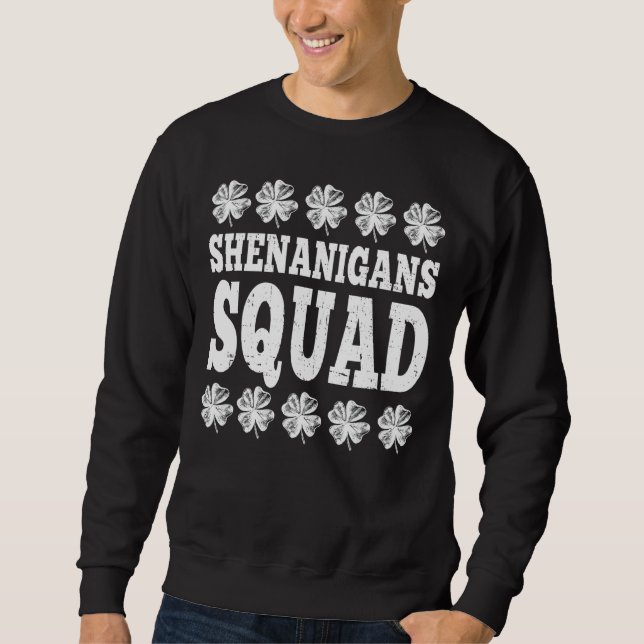 Shenanigans Squad   Of Funny St Patricks Day   2 Sweatshirt (Front)