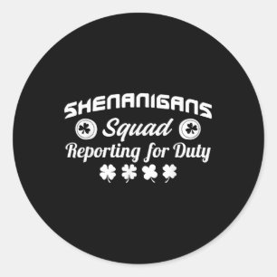 Shenanigans Squad Reporting For Duty St. Patricks  Classic Round Sticker