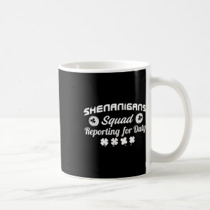 Shenanigans Squad Reporting For Duty St. Patricks Coffee Mug