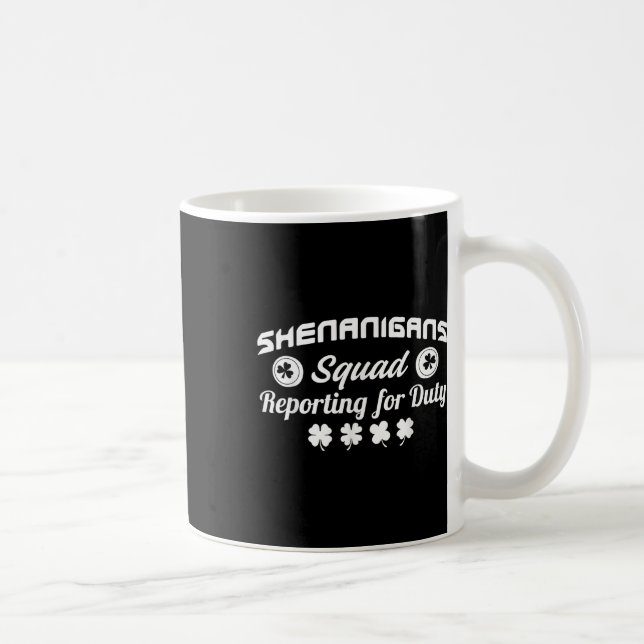 Shenanigans Squad Reporting For Duty St. Patricks  Coffee Mug (Right)