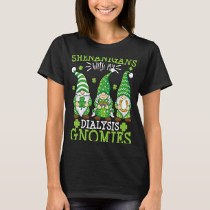 Shenanigans With My Dialysis Gnomies St Patricks D T-Shirt