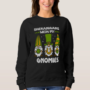 Shenanigans with My Gnomies Gnomes Happy St Patric Sweatshirt