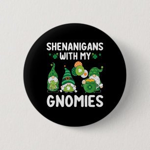 Shenanigans With My Gnomies Happy Saint Patricks D 6 Cm Round Badge