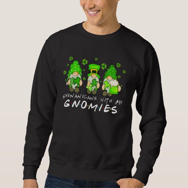 Shenanigans With My Gnomies Shamrock St Patrick's  Sweatshirt (Front)