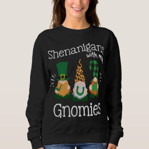 Shenanigans With My Gnomies - St.Patricks Day Drin Sweatshirt