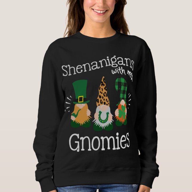 Shenanigans With My Gnomies - St.Patricks Day Drin Sweatshirt (Front)