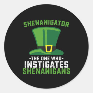 Shenanigator The One Who Instigates Shenanigans Classic Round Sticker