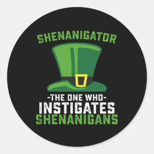 Shenanigator The One Who Instigates Shenanigans Classic Round Sticker
