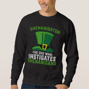 Shenanigator The One Who Instigates Shenanigans Sweatshirt