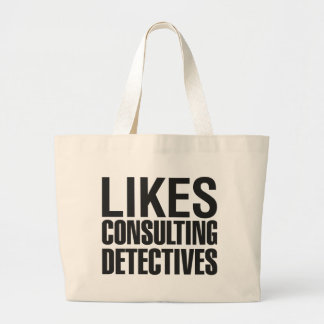 SHERLOCK LIKES CONSULTING DETECTIVES LARGE TOTE BAG