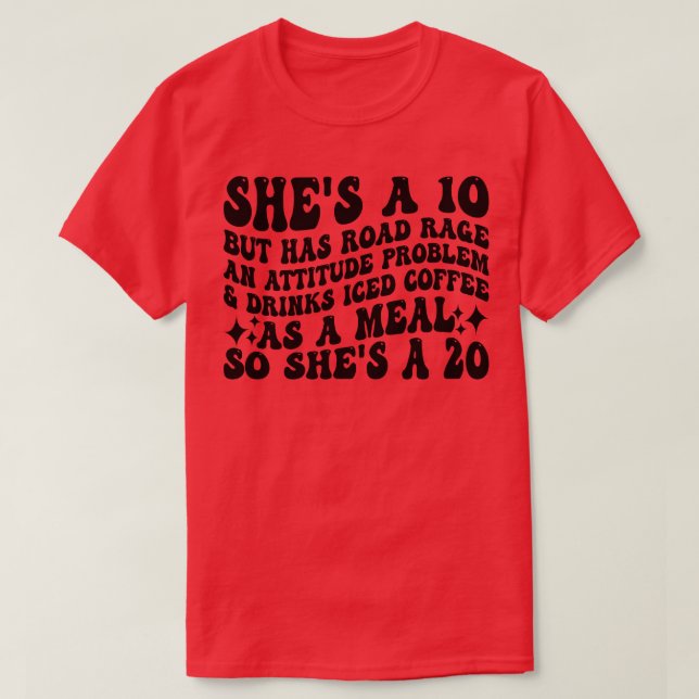 shes a 10 but has road rage an attitude problem dr T-Shirt (Design Front)