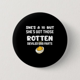 She's A 10 But She Got Those Rotten Deviled Egg Fa 6 Cm Round Badge