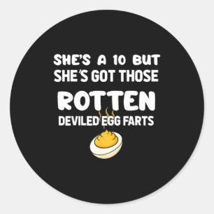 She's A 10 But She Got Those Rotten Deviled Egg Fa Classic Round Sticker