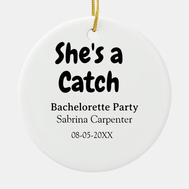 She's a catch bachelorette party name date simple  ceramic ornament (Front)