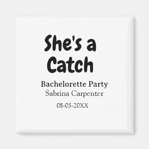 She's a catch bachelorette party name date simple magnet