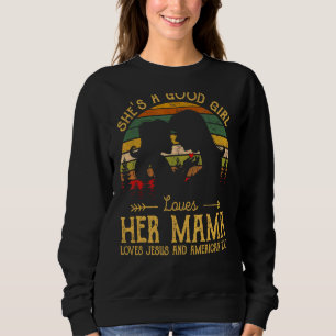 She's A Good Girl Loves Her Mama Jesus & America T Sweatshirt