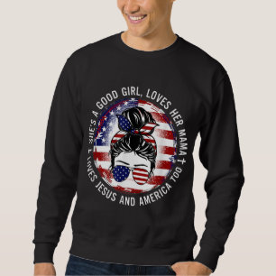 She's A Good Girl Loves Her Mama Jesus America Too Sweatshirt