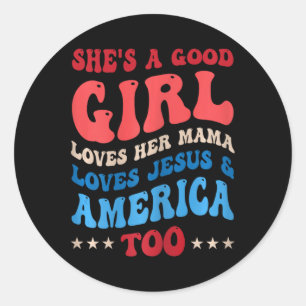 She's A Good Girl Loves Her Mama Jesus And America Classic Round Sticker
