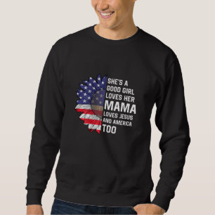 Shes A Good Girl Loves Her Mama Jesus And America  Sweatshirt