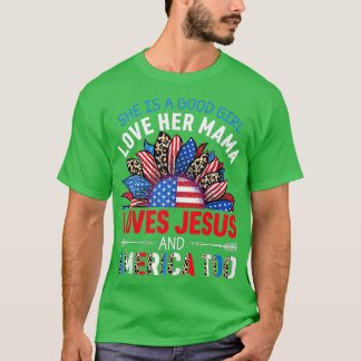 Shes A Good Girl Loves Her Mama Jesus And America  T-Shirt