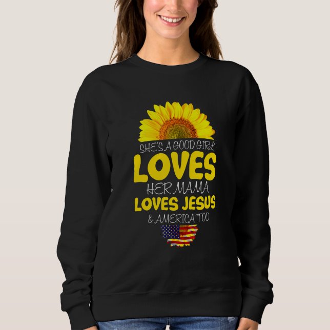 She's A Good Girl Loves Her Momma Jesus & America  Sweatshirt (Front)