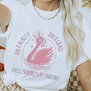 She's Beauty She's Grace Funny Sarcastic Swan T-Shirt