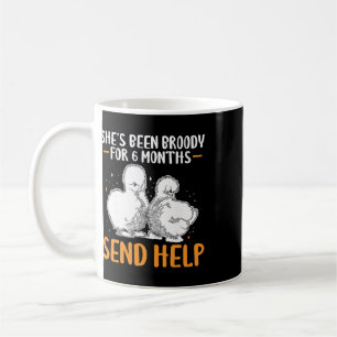 Shes Been Broody For 6 Months Send Help _1 Coffee Mug