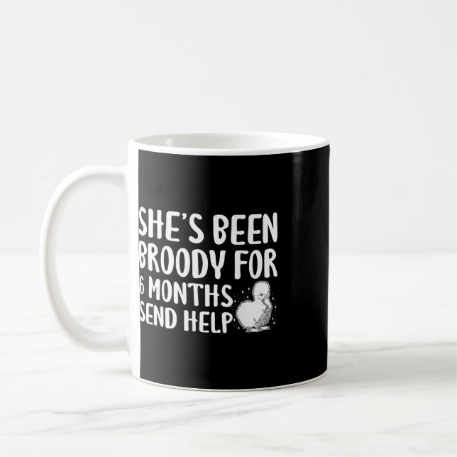 Shes Been Broody For 6 Months Send Help _3  Coffee Mug (Left)