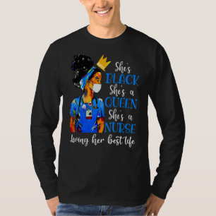She's Black She's A Queen She's A Nurse Living Her T-Shirt