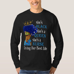 She's Black She's A Queen She's A Nurse Living Her T-Shirt