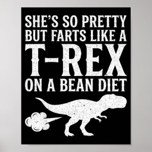 Shes But Farts Like A T-rex On A Bean Diet Funny Poster