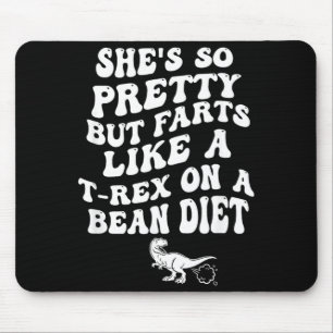 Shes But She Farts Like A T-Rex On A Bean Diet Mouse Pad