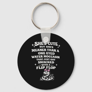 She's cute but she's meaner than a one eyed water key ring