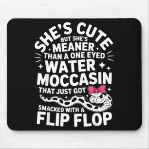 She's cute but she's meaner than a one eyed water mouse pad