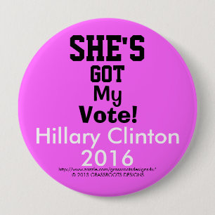 She's Got My Vote!  Hillary Clinton 2016  4" 10 Cm Round Badge