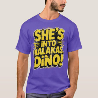 She's Into Malakas, Dino! T-Shirt