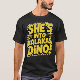 She's Into Malakas, Dino! T-Shirt