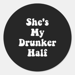 Shes My Drunker Half Cute Funny Drunk Best Friends Classic Round Sticker