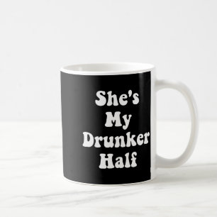 Shes My Drunker Half Cute Funny Drunk Best Friends Coffee Mug