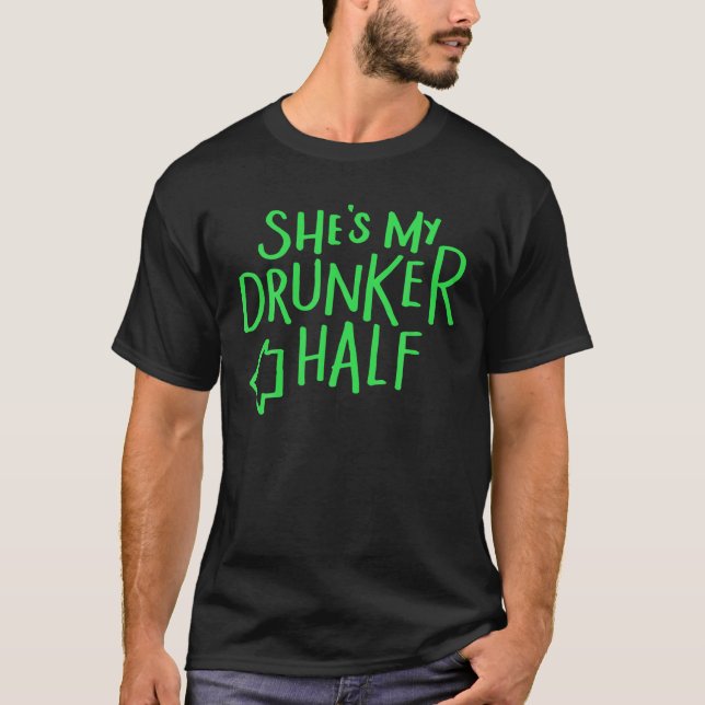 Shes My Drunker Half , Funny St Patricks Day S T-Shirt (Front)