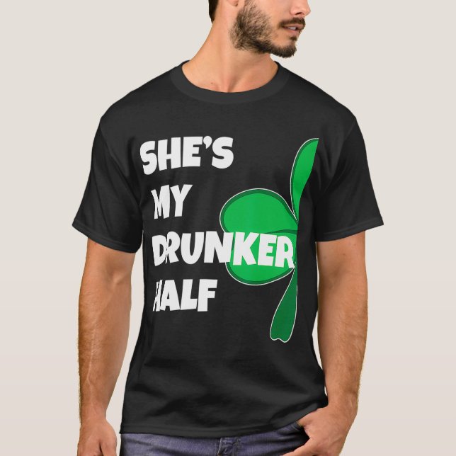 Shes My Drunker Half His Drinking St Patricks T-Shirt (Front)