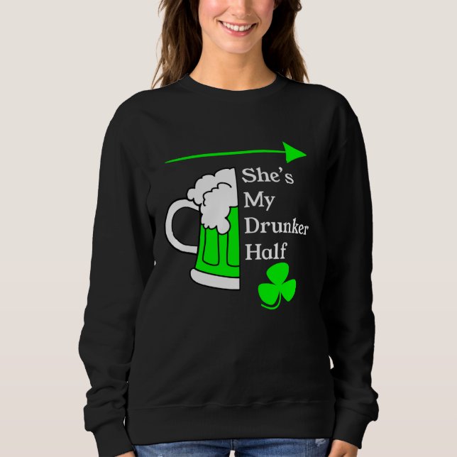 She's My Drunker Half Saint Patrick's Day Couples Sweatshirt (Front)
