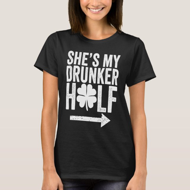 She's My Drunker Half  St Patricks Day Couple Sham T-Shirt (Front)