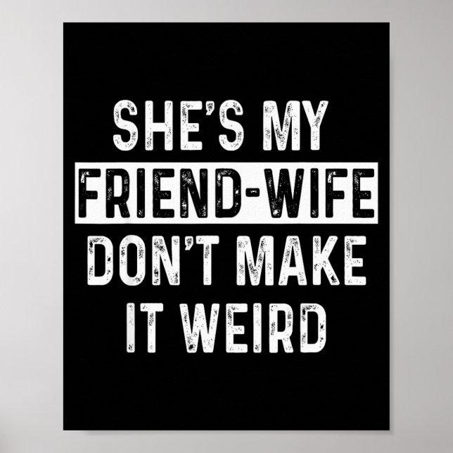 She's My Friend-wife Funny Relationship Quote  Poster (Front)