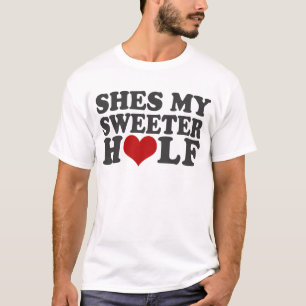 Shes My Sweeter Half T-Shirt