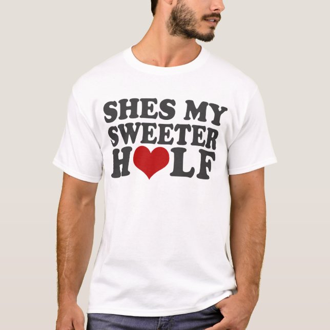 Shes My Sweeter Half T-Shirt (Front)